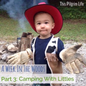 A Week in the Woods: Camping with Littles
