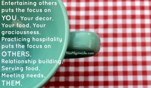 But, if I could have a virtual megaphone and shout this from the rooftops, I would. There is no bar set determining if your home is good enough. There is simply this-- do you have a table and the means to place food on it that you could share with others? Do you have the ability to ask good questions and to listen to the answers? Do you have enough self-forgetfulness to overlook the imperfections of the evening and share a laugh together when your kid wants to eat dinner dressed as Batman?