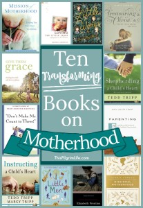 Motherhood (and life) is often what we make it. These ten books on motherhood will give you a joy-filled, gospel-focused, and beauty-saturated vision of motherhood.