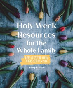 Holy Week resources for the whole family, including music playlists, simple craft ideas, books, videos, recipes, and more. 