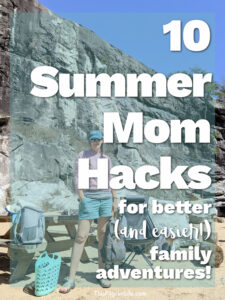 Getting out in nature together is so good for kids and adults, but it can be a little daunting to take kids out to hike and play in natural places for various reasons. These are some of my best summer mom hacks from years of experience for adventure days and other summer fun. 